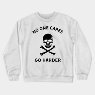 No one cares, go harder (dark) Crewneck Sweatshirt